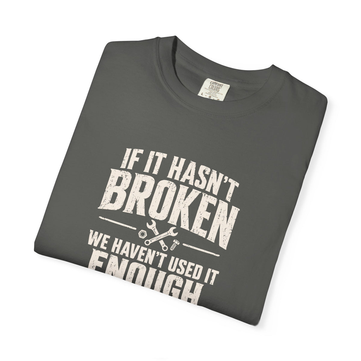 If It Hasn't Broken T-shirt