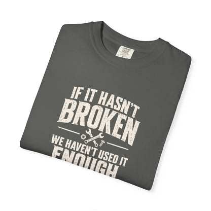 If It Hasn't Broken T-shirt