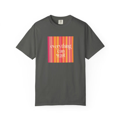 Everything Can Wait T-shirt