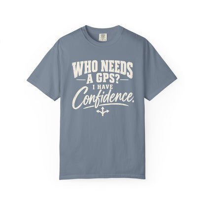 Who Needs GPS T-shirt