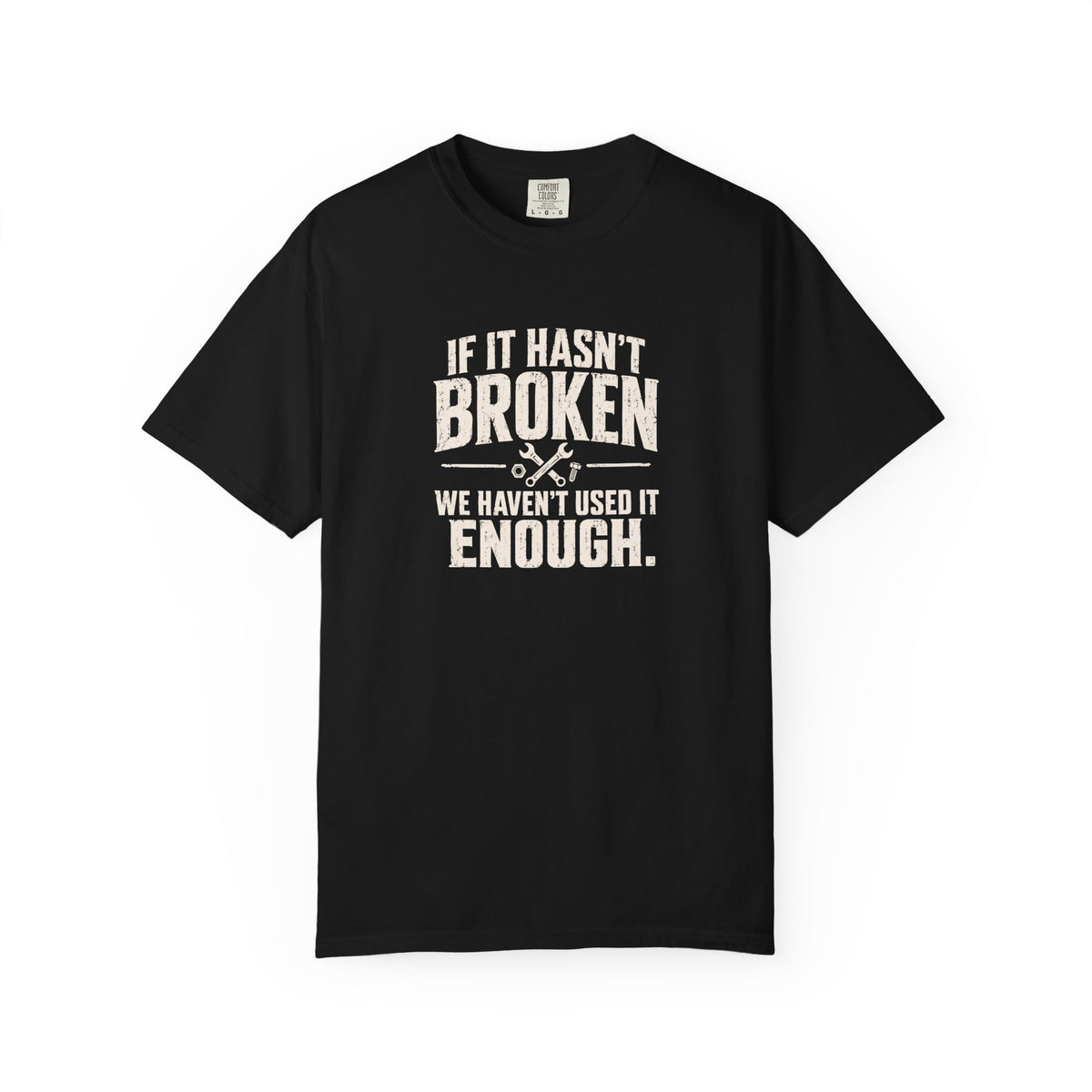 If It Hasn't Broken T-shirt