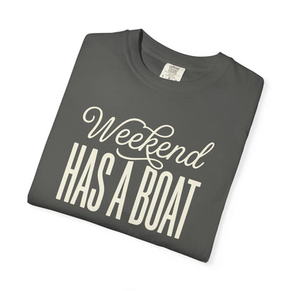 Weekend Has A Boat T-shirt