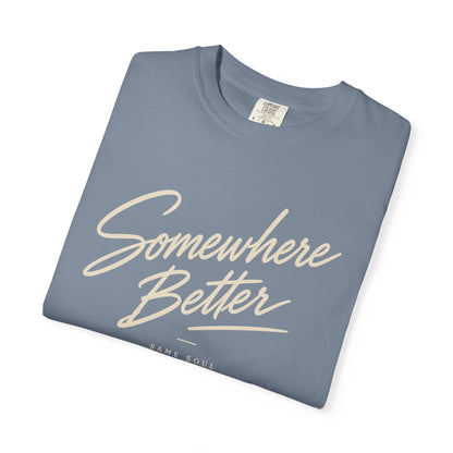 Somewhere Better T-shirt
