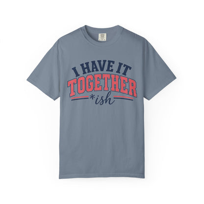 I Have It Together coloured T-shirt