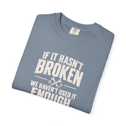 If It Hasn't Broken T-shirt