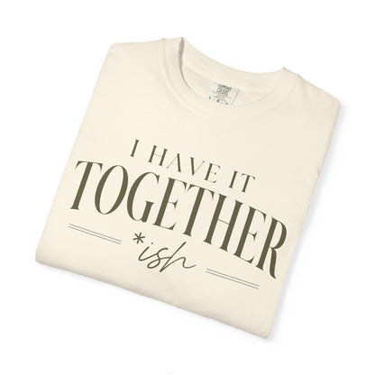I Have It Togetherish T-shirt