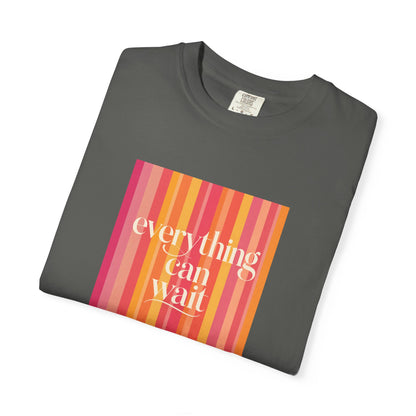 Everything Can Wait T-shirt
