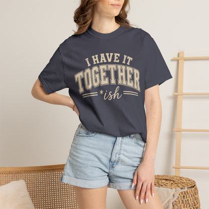I Have It Together T-shirt