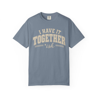 I Have It Together T-shirt