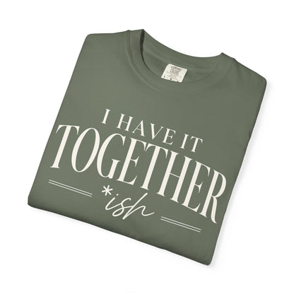 I Have It Togetherish T-shirt