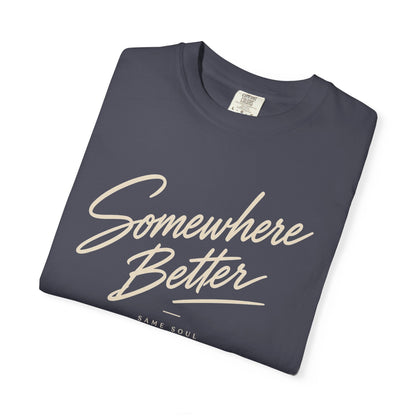 Somewhere Better T-shirt