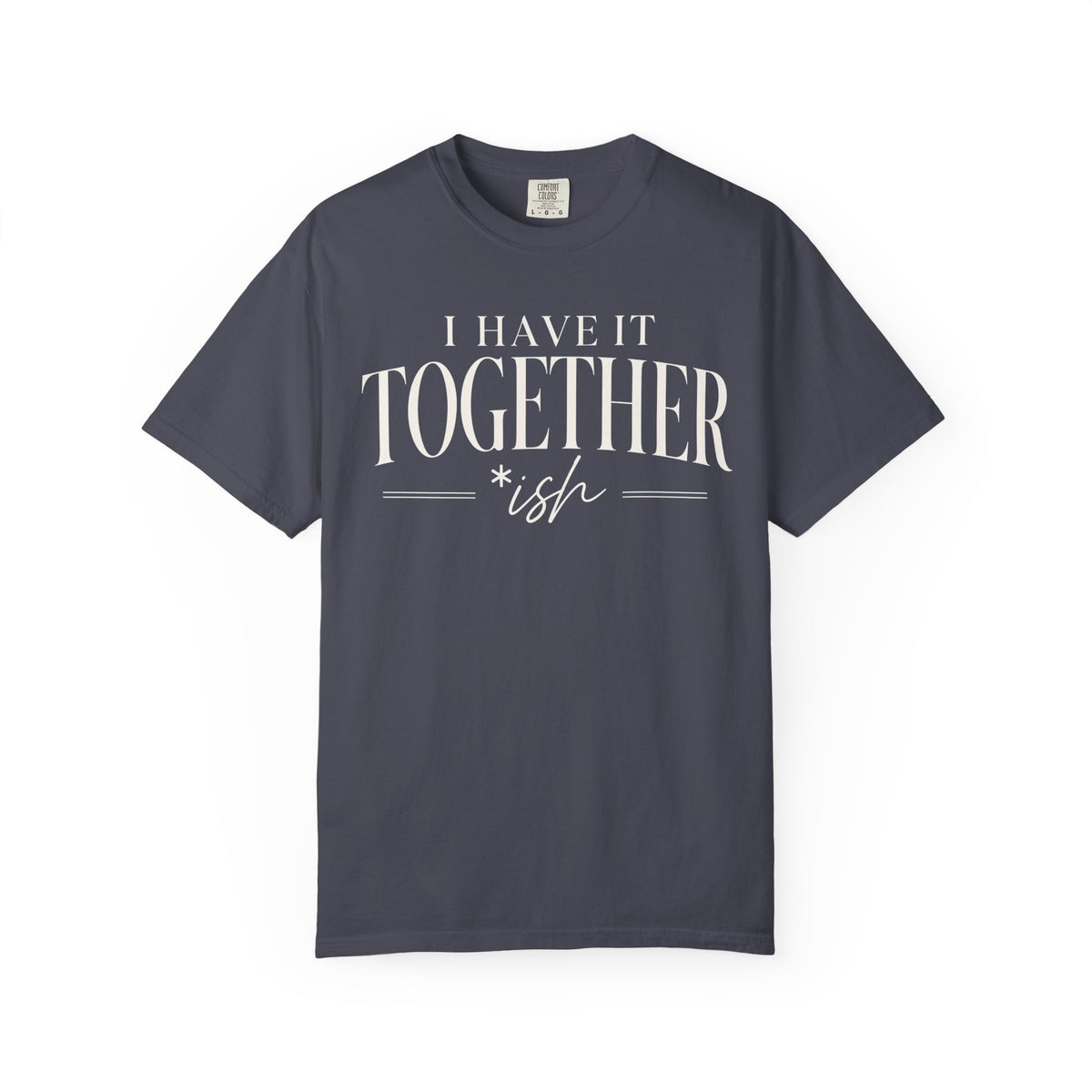 I Have It Togetherish T-shirt