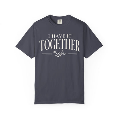 I Have It Togetherish T-shirt