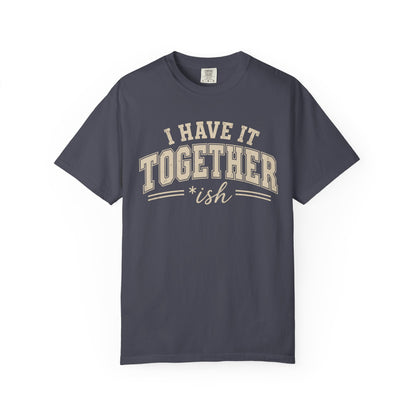 I Have It Together T-shirt