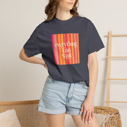 Everything Can Wait T-shirt