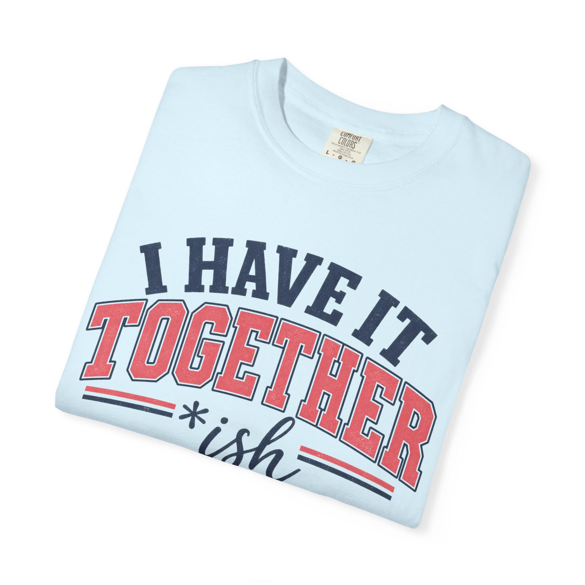 I Have It Together coloured T-shirt