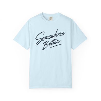 Somewhere Better T-shirt
