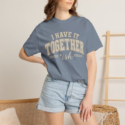 I Have It Together T-shirt