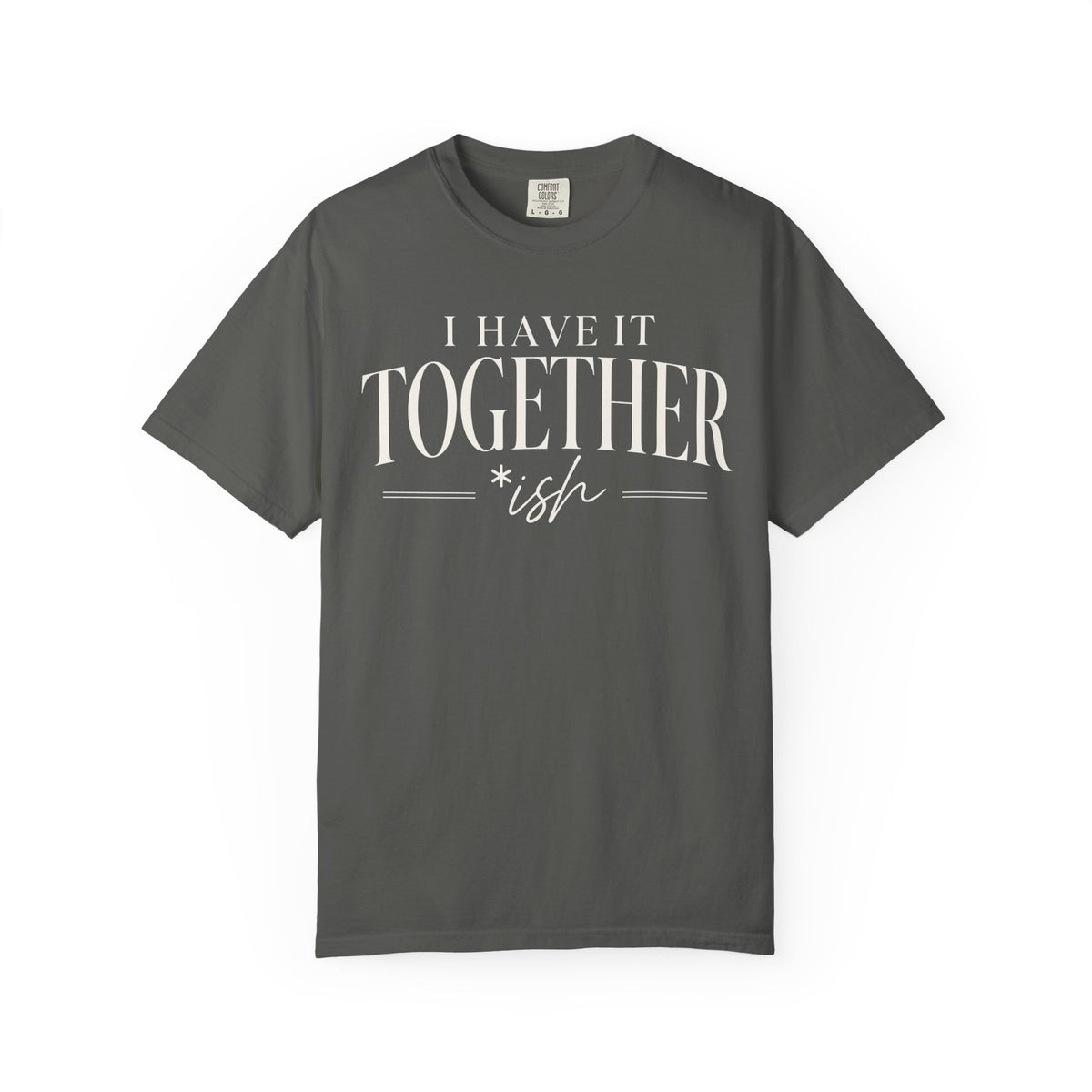 I Have It Togetherish T-shirt