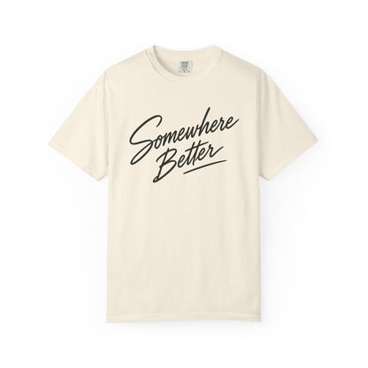 Somewhere Better T-shirt