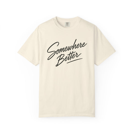 Somewhere Better T-shirt