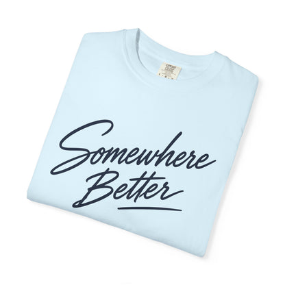 Somewhere Better T-shirt