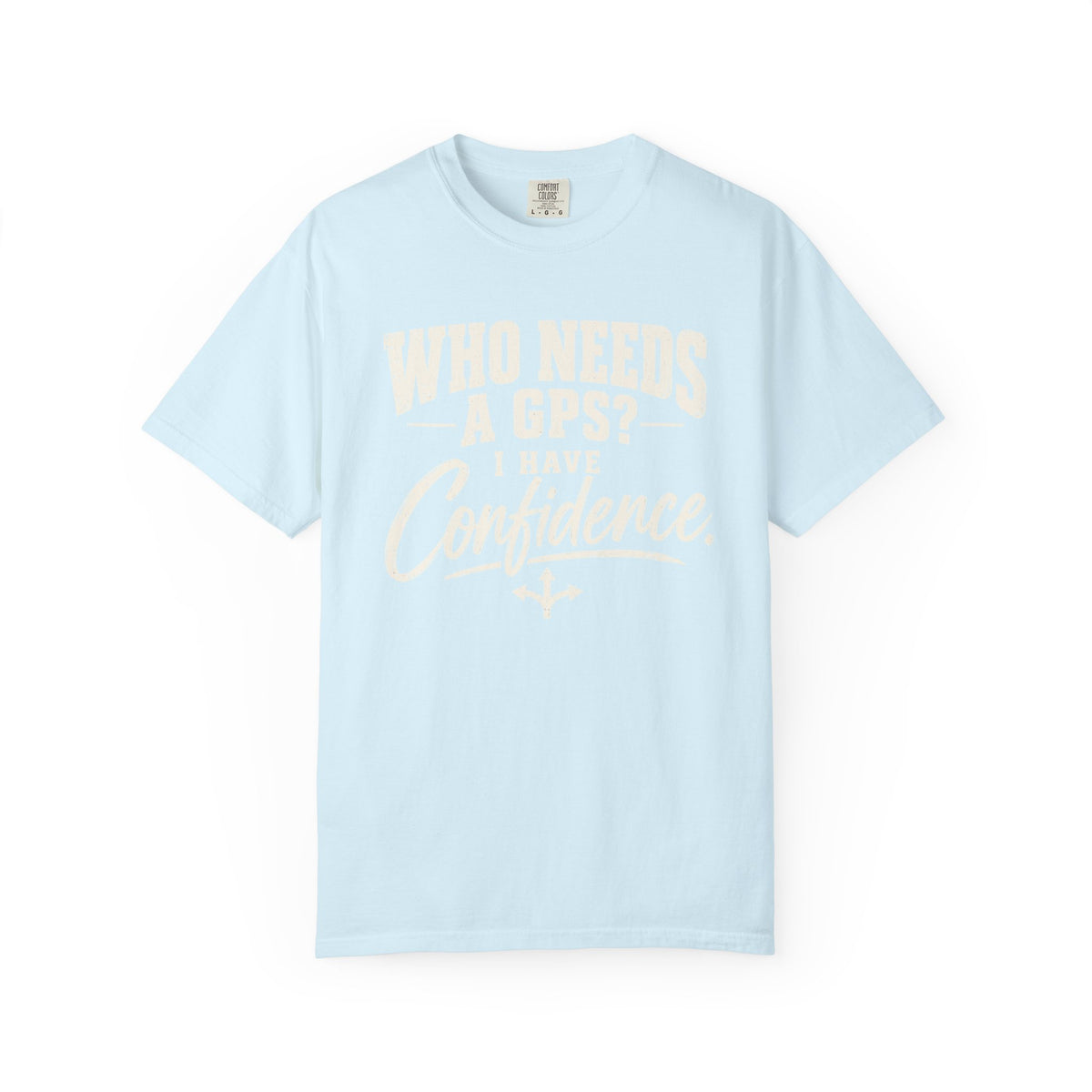 Who Needs GPS T-shirt