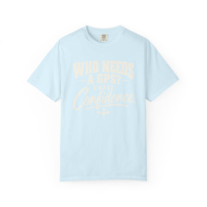 Who Needs GPS T-shirt