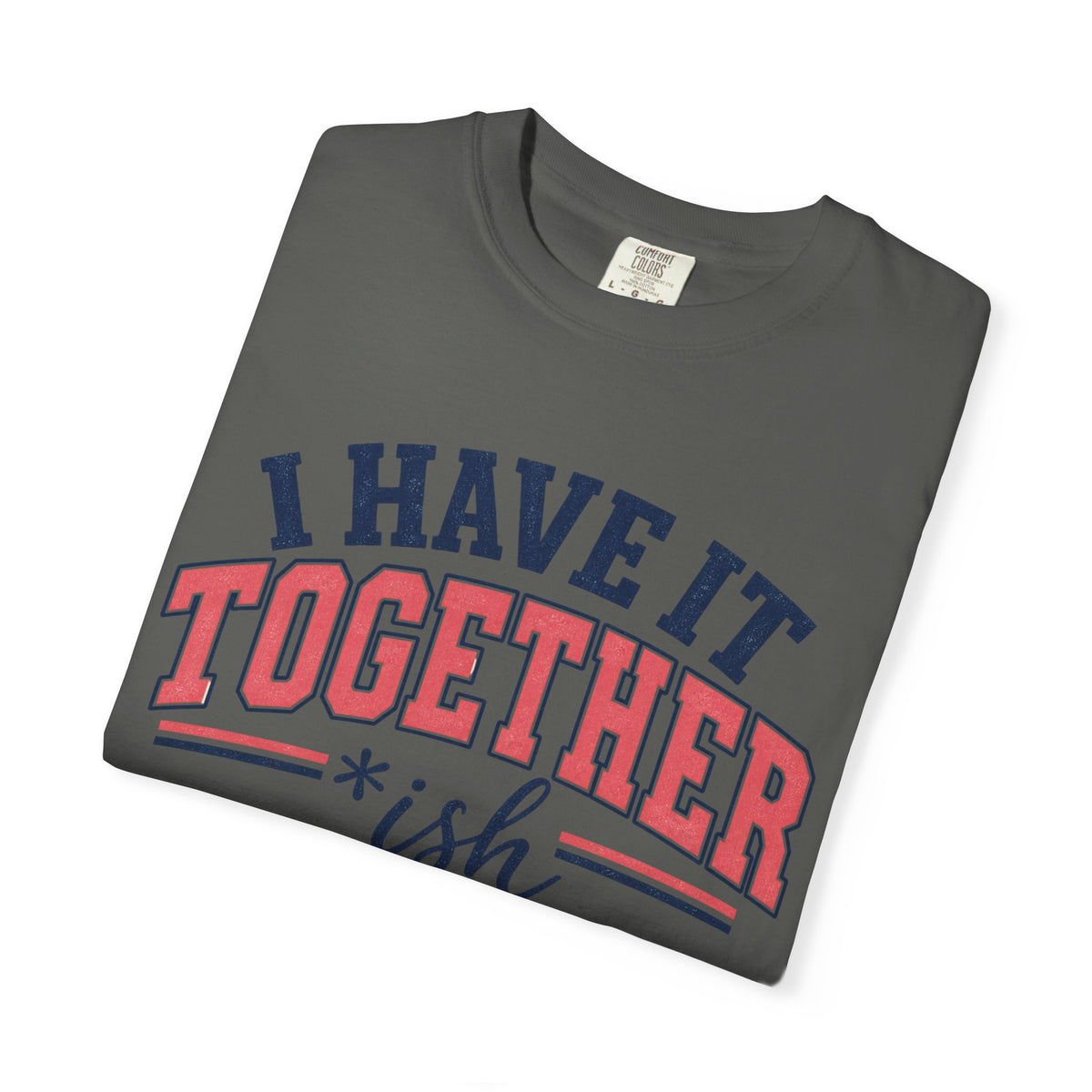 I Have It Together coloured T-shirt